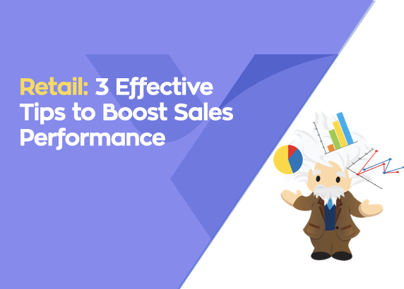3 ways to boost sales performance with Salesforce in retail.